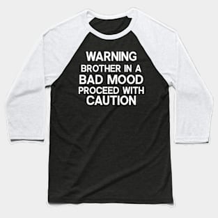 Warning Brother in a bad mood Baseball T-Shirt